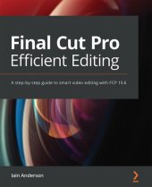 book Final Cut Pro Efficient Editing: A step-by-step guide to smart video editing with FCP 10.6