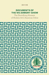 book Documents of the 1913 Armory Show: The Electrifying Moment of Modern Art's American Debut