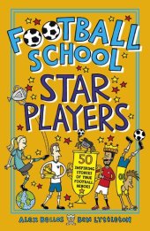 book Football School Star Players: 50 Inspiring Stories of True Football Heroes