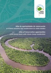 book Atlas de oportunidades de conservación en el bioma amazónico bajo consideraciones de cambio climático/ Atlas of conservation opportunities in the Amazon biome under climate change considerations