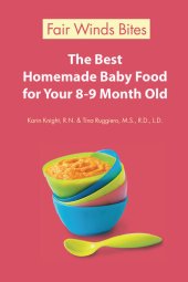 book The Best Homemade Baby Food: Your Baby's Early Nutrition: Know What Goes Into Every Bite with More Than 200 of the Most Deliciously Nutritious Homemade Baby Food Recipes-Includes More Than 60 Purees Your Baby Will Love