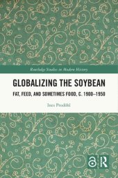 book Globalizing the Soybean: Fat, Feed, and Sometimes Food, c. 1900–1950