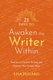 book 21 Days to Awaken the Writer Within: Find Joy in Creative Writing and Discover Your Unique Voice