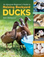 book An Absolute Beginner's Guide to Raising Backyard Ducks: Breeds, Feeding, Housing and Care, Eggs and Meat