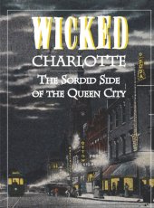 book Wicked Charlotte: The Sordid Side of the Queen City