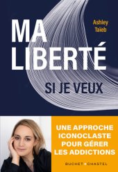 book Ma liberté si je veux : une approche iconoclaste pour gérer les addictions