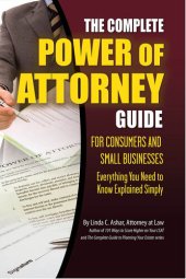 book The Complete Power of Attorney Guide for Consumers and Small Businesses: Everything You Need to Know Explained Simply