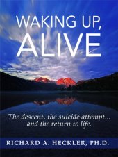 book Waking Up, Alive: The Descent, the Suicide Attempt, and the Return to Life!