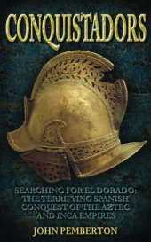 book Conquistadors: Searching for El Dorado: The Terrifying Spanish