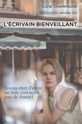 book L'Écrivain Bienveillant: Si vous rêvez d'écrire un livre, c'est votre jour de chance!