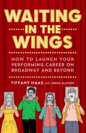 book Waiting in the Wings: How to Launch Your Performing Career on Broadway and Beyond