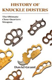 book History of Knuckle Dusters: The Ultimate Close-Quarters Weapon