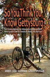 book So You Think You Know Gettysburg?: The Stories behind the Monuments and the Men Who Fought One of America's Most Epic Battles