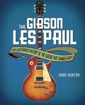 book The Gibson Les Paul: The Illustrated Story of the Guitar That Changed Rock