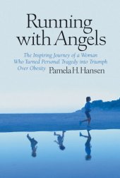 book Running with Angels: The Inspiring Journey of a Woman Who Turned Personal Tragedy into Triumph Over Obesity