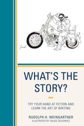 book What's the Story?: Try Your Hand at Fiction and Learn the Art of Writing