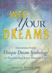 book Into Your Dreams: Decipher your unique dream symbology to transform your waking life