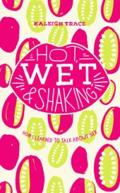 book Hot, Wet, and Shaking: How I Learned to Talk about Sex