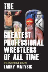 book The 50 Greatest Professional Wrestlers of All Time: The Definitive Shoot