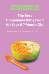 book The Best Homemade Baby Food: Your Baby's Early Nutrition: Know What Goes Into Every Bite with More Than 200 of the Most Deliciously Nutritious Homemade Baby Food Recipes-Includes More Than 60 Purees Your Baby Will Love