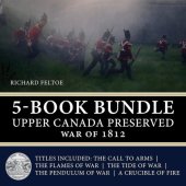 book Upper Canada Preserved — War of 1812 5-Book Bundle: The Call to Arms / The Flames of War / The Tide of War / The Pendulum of War / A Crucible of Fire