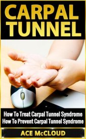 book Carpal Tunnel: How To Treat Carpal Tunnel Syndrome: How To Prevent Carpal Tunnel Syndrome