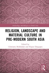 book Religion, Landscape and Material Culture in Pre-modern South Asia (Archaeology and Religion in South Asia)