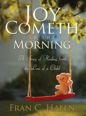 book Joy Cometh in the Morning: A Story of Healing from the Loss of a Child