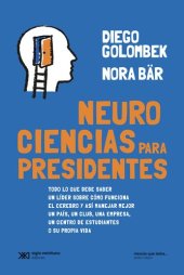 book Neurociencias para presidentes: Todo lo que debe saber un líder sobre cómo funciona el cerebro y así manejar mejor un país, un club, una empresa, un centro de estudiantes o su propia vida