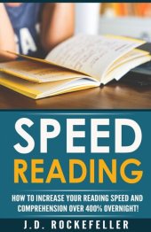 book Speed Reading: Dramatically Increase Your Reading Speed and Comprehension Over 300% Overnight With These Quick and Easy Hacks