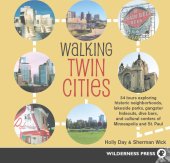 book Walking Twin Cities: 34 tours exploring historic neghborhoods, lakeside parks, gangster hideouts, dive bars, and cultural