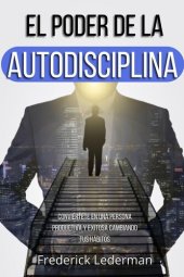 book El poder de la autodisciplina. Conviértete en una persona productiva y exitosa cambiando tus hábitos