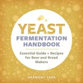 book Yeast Fermentation Handbook: Essential Guide and Recipes for Beer and Bread Makers