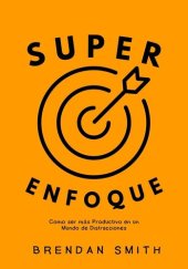 book Super Enfoque: Como ser más Productivo en un Mundo de Distracciones