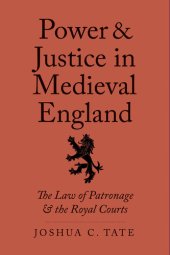 book Power and Justice in Medieval England: The Law of Patronage and the Royal Courts