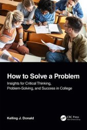 book How to Solve A Problem: Insights for Critical Thinking, Problem-Solving, and Success in College