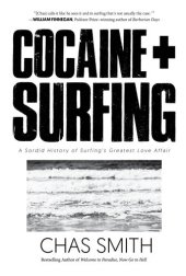 book Cocaine + Surfing: A Sordid History of Surfing's Greatest Love Affair