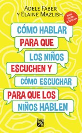 book Cómo hablar para que los niños escuchen. Nueva edición actualizada: Y cómo escuchar para que los niños hablen