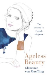 book Ageless Beauty: Discover the best-kept beauty secrets from the editors at Vogue Paris