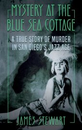 book Mystery at the Blue Sea Cottage: A True Story of Murder in San Diego's Jazz Age