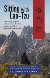 book Sitting with Lao-Tzu: Discovering the Power of the Timeless, the Silent, and the Invisible in a Clamorous Modern World