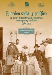 book El orden social y político en zonas de frontera del septentrión novohispano y mexicano, siglos XVI-XX