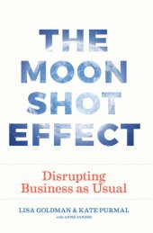 book The Moonshot Effect: Disrupting Business as Usual