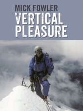 book Vertical Pleasure: Early climbs in Britain, the Alps, the Andes and the Himalaya/The secret life of a taxman