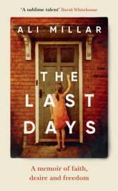 book The Last Days: A Memoir of Faith, Desire and Freedom