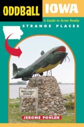 book Oddball Iowa: A Guide to Some Really Strange Places