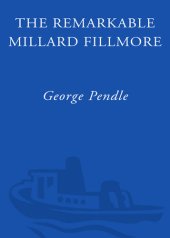 book The Remarkable Millard Fillmore: The Unbelievable Life of a Forgotten President