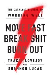 book Move Fast. Break Shit. Burn Out.: the Catalyst's Guide to Working Well