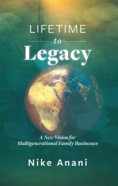 book Lifetime to Legacy: A New Vision for Multigenerational Family Businesses