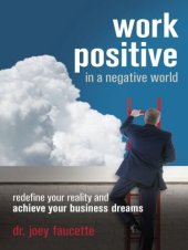 book Work Positive in a Negative World: Redefine Your Reality and Achieve Your Business Dreams